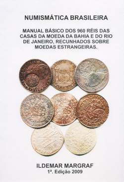 MANUAL BÁSICO DOS 960 RÉIS DAS CASAS DA MOEDA DA BAHIA E DO RIO DE JANEIRO, RECUNHADAS SOBRE MOEDAS ESTRANGEIRAS.